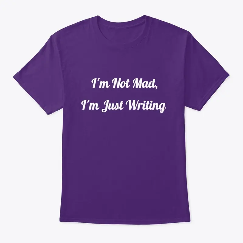 I'm Not Mad, I'm Just Writing